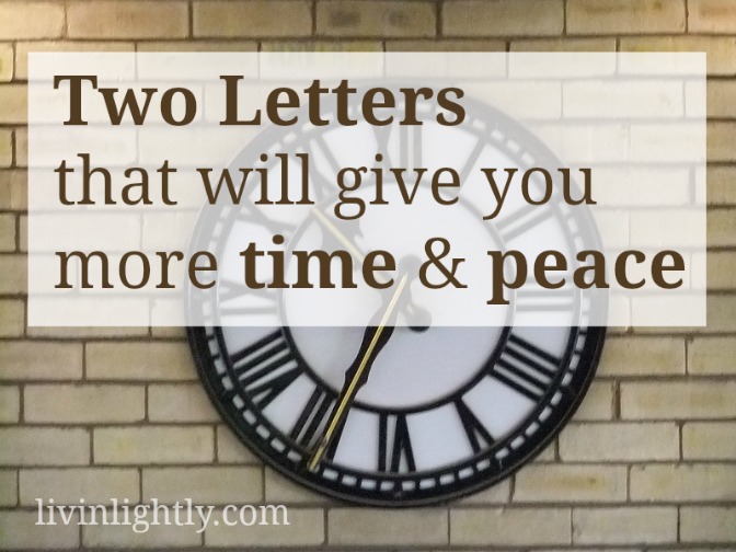 Two Letters that Will Give You More Time and Peace